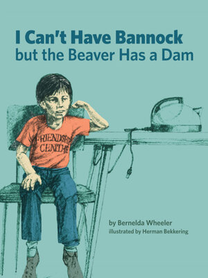 cover image of I Can't Have Bannock but the Beaver Has a Dam